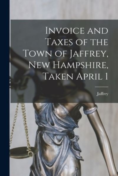 Cover for Jaffrey (N H Town) · Invoice and Taxes of the Town of Jaffrey, New Hampshire, Taken April 1 (Paperback Book) (2021)