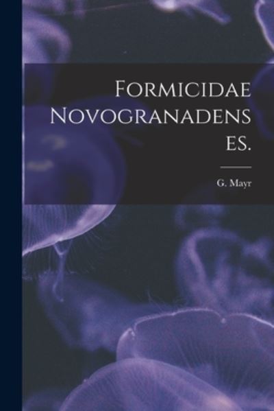 Cover for G Mayr · Formicidae Novogranadenses. (Taschenbuch) (2021)