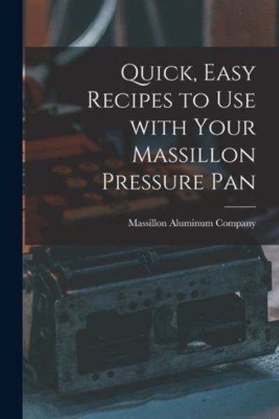 Cover for Massillon Aluminum Company · Quick, Easy Recipes to Use With Your Massillon Pressure Pan (Paperback Book) (2021)