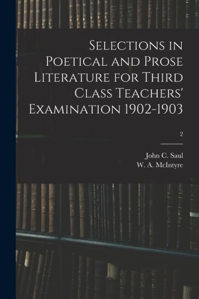 Cover for John C (John Cameron) 1869-1939 Saul · Selections in Poetical and Prose Literature for Third Class Teachers' Examination 1902-1903; 2 (Paperback Book) (2021)