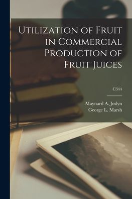 Cover for Maynard A (Maynard Alexander) Joslyn · Utilization of Fruit in Commercial Production of Fruit Juices; C344 (Paperback Book) (2021)