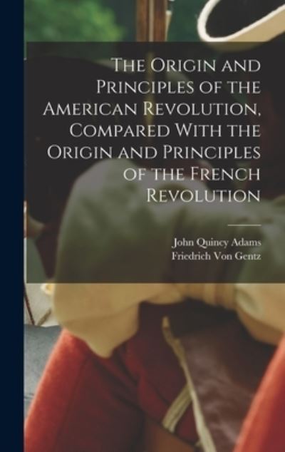 Cover for John Quincy Adams · Origin and Principles of the American Revolution, Compared with the Origin and Principles of the French Revolution (Bok) (2022)