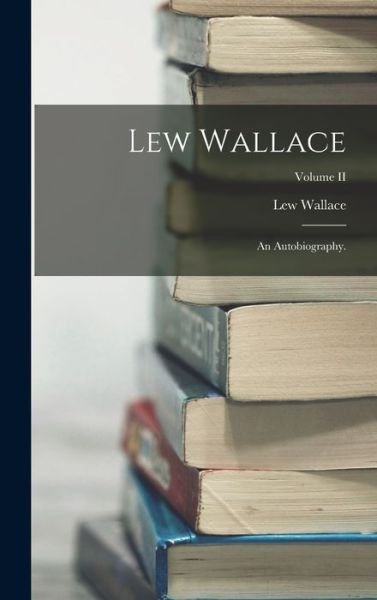 Cover for Lew Wallace · Lew Wallace; an Autobiography. ; Volume II (Bok) (2022)