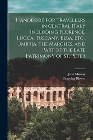 Cover for John Murray · Handbook for Travellers in Central Italy Including Florence, Lucca, Tuscany, Elba, etc. , Umbria, the Marches, and Part of the Late Patrimony of St. Peter (Buch) (2022)