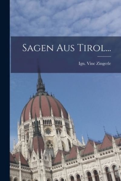 Cover for Ign. Vinc Zingerle · Sagen Aus Tirol... (Bog) (2022)