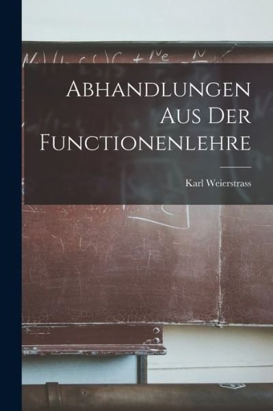 Cover for Karl Weierstrass · Abhandlungen Aus der Functionenlehre (Bog) (2022)