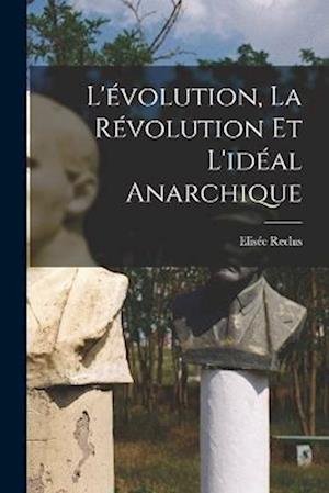 Cover for Elisee Reclus · L'evolution, la revolution et l'ideal anarchique (Pocketbok) (2022)