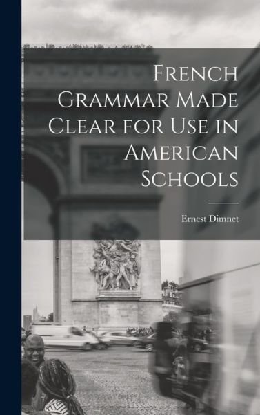 Cover for Ernest Dimnet · French Grammar Made Clear for Use in American Schools (Bok) (2022)