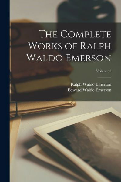 Cover for Ralph Waldo Emerson · Complete Works of Ralph Waldo Emerson; Volume 5 (Book) (2022)