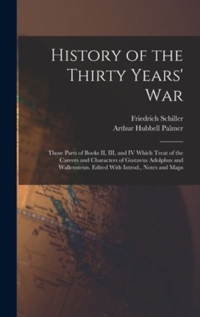 Cover for Friedrich Schiller · History of the Thirty Years' War; Those Parts of Books II, III, and IV Which Treat of the Careers and Characters of Gustavus Adolphus and Wallenstenn. Edited with Introd. , Notes and Maps (Buch) (2022)