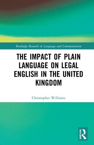 Cover for Christopher Williams · The Impact of Plain Language on Legal English in the United Kingdom - Routledge Research in Language and Communication (Paperback Bog) (2024)
