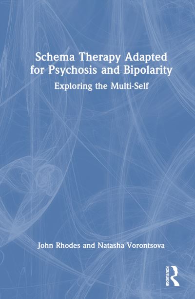 Cover for Rhodes, John (Birkbeck College, London University, UK) · Schema Therapy Adapted for Psychosis and Bipolarity: Exploring the Multi-Self (Inbunden Bok) (2024)