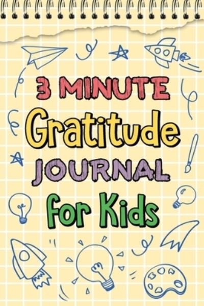 3 Minute Gratitude Journal for Kids - Paperland - Bøger - Blurb - 9781034136224 - 26. april 2024