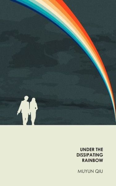 Cover for Muyun Qiu · Under the Dissipating Rainbow (Pocketbok) (2019)