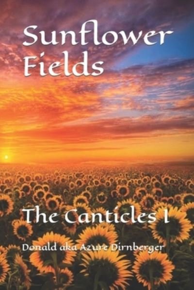 Cover for Donald Aka Azure Dirnberger · Sunflower Fields: The Canticles I (Paperback Book) (2019)