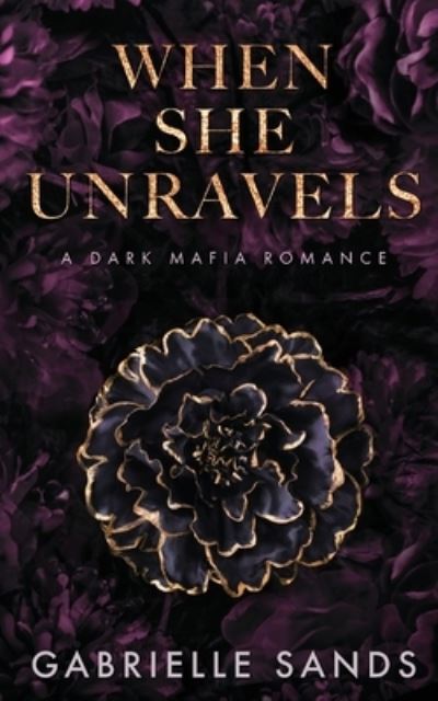 When She Unravels: A Dark Mafia Romance - Gabrielle Sands - Books - IngramSpark - 9781088047224 - August 30, 2022