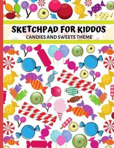 Cover for Ts Publishing · Sketchpad for Kiddos. Candies and Sweets Theme (Paperback Bog) (2019)