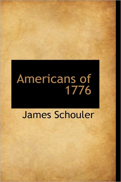 Cover for James Schouler · Americans of 1776 (Hardcover Book) (2009)