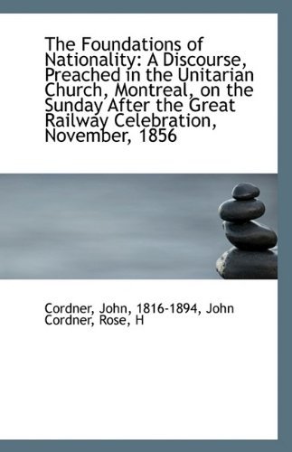 Cover for 1816-1894 John Cordner Rose H John · The Foundations of Nationality: a Discourse, Preached in the Unitarian Church, Montreal, on the Sund (Paperback Book) (2009)