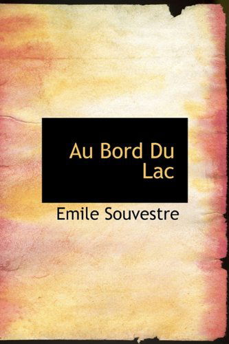 Cover for Emile Souvestre · Au Bord Du Lac (Inbunden Bok) [French edition] (2009)