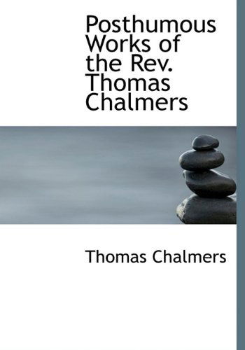 Cover for Thomas Chalmers · Posthumous Works of the Rev. Thomas Chalmers (Hardcover Book) (2009)