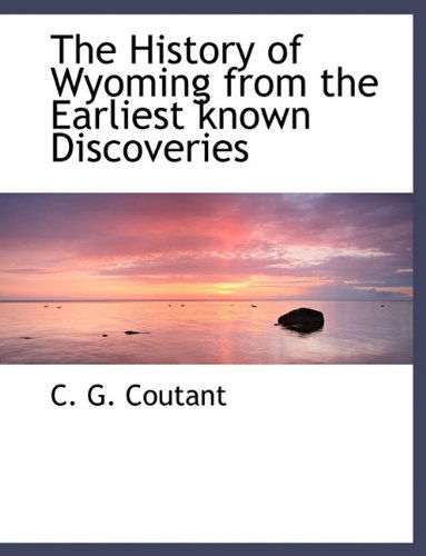 Cover for C G Coutant · The History of Wyoming from the Earliest Known Discoveries (Pocketbok) [Large type / large print edition] (2009)