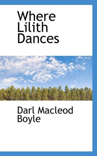 Cover for Darl Macleod Boyle · Where Lilith Dances (Paperback Book) (2009)