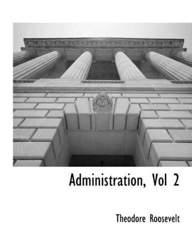 Cover for Theodore Roosevelt · Administration, Vol 2 (Taschenbuch) (2010)