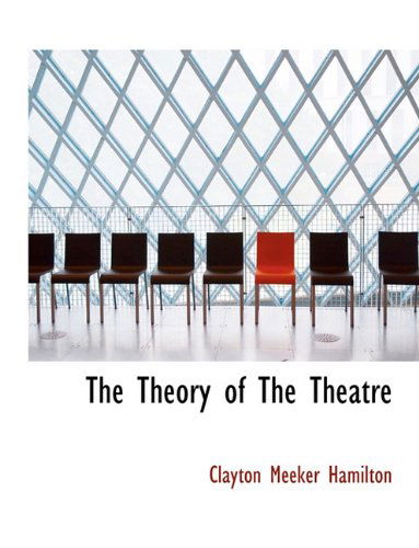 Cover for Clayton Meeker Hamilton · The Theory of the Theatre (Paperback Book) (2010)