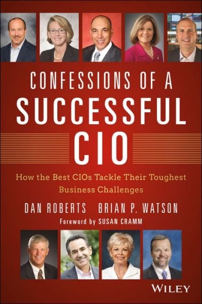 Cover for Dan Roberts · Confessions of a Successful CIO: How the Best CIOs Tackle Their Toughest Business Challenges - Wiley CIO (Hardcover bog) (2014)