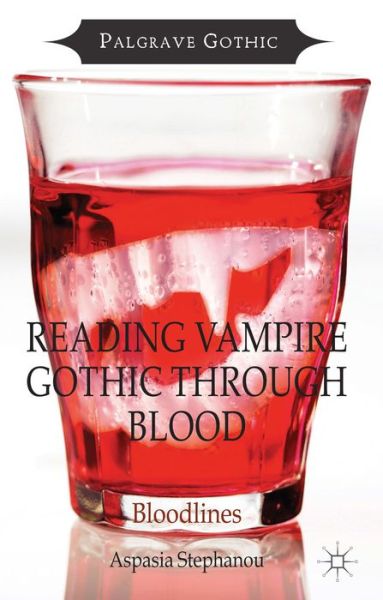 Cover for Aspasia Stephanou · Reading Vampire Gothic Through Blood: Bloodlines - Palgrave Gothic (Hardcover Book) (2014)