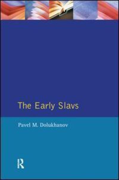 Cover for Pavel Dolukhanov · The Early Slavs: Eastern Europe from the Initial Settlement to the Kievan Rus (Inbunden Bok) (2016)