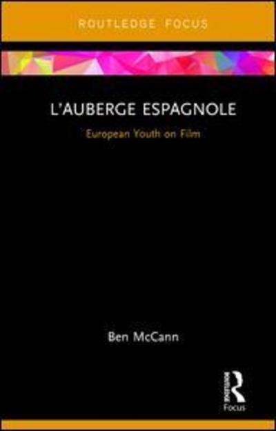 Cover for Ben McCann · L’Auberge espagnole: European Youth on Film - Cinema and Youth Cultures (Hardcover Book) (2018)