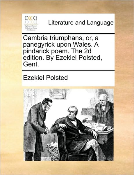 Cover for Ezekiel Polsted · Cambria Triumphans, Or, a Panegyrick Upon Wales. a Pindarick Poem. the 2d Edition. by Ezekiel Polsted, Gent. (Paperback Book) (2010)