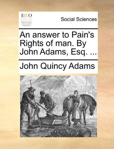 Cover for John Quincy Adams · An Answer to Pain's Rights of Man. by John Adams, Esq. ... (Paperback Book) (2010)