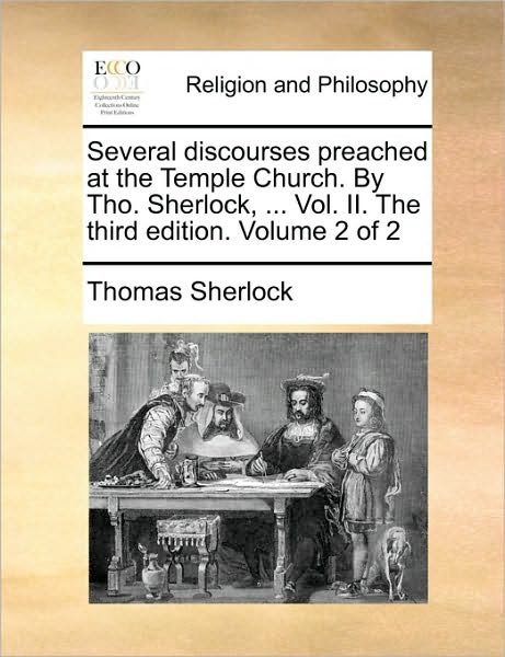 Cover for Thomas Sherlock · Several Discourses Preached at the Temple Church. by Tho. Sherlock, ... Vol. Ii. the Third Edition. Volume 2 of 2 (Paperback Book) (2010)