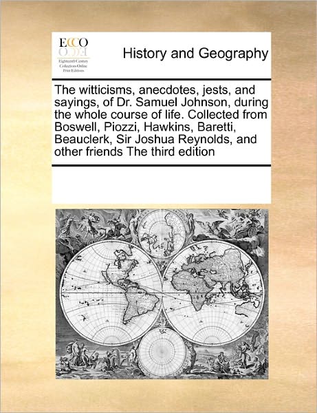 Cover for See Notes Multiple Contributors · The Witticisms, Anecdotes, Jests, and Sayings, of Dr. Samuel Johnson, During the Whole Course of Life. Collected from Boswell, Piozzi, Hawkins, ... Reynolds, and Other Friends the Third Edition (Paperback Book) (2010)