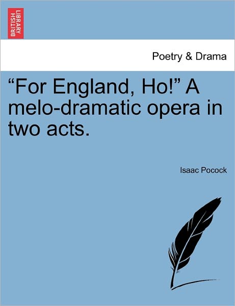 Cover for Isaac Pocock · `for England, Ho!` a Melo-dramatic Opera in Two Acts. (Paperback Book) (2011)