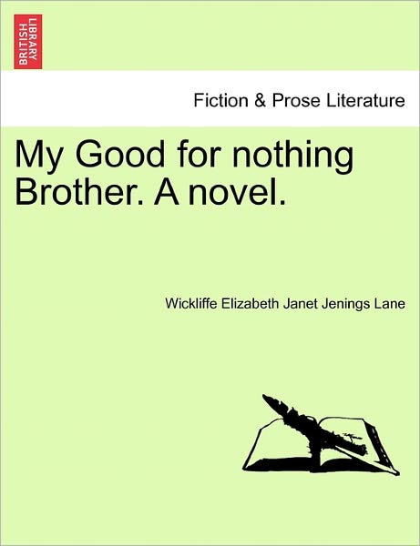 Cover for Wickliffe Elizabeth Janet Jenings Lane · My Good for Nothing Brother. a Novel. (Paperback Book) (2011)