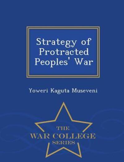 Cover for Yoweri Kaguta Museveni · Strategy of Protracted Peoples' War - War College Series (Paperback Book) (2015)