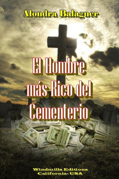 Cover for Alondra Balaguer · El Hombre Más Rico Del Cementerio (Paperback Book) [Spanish edition] (2014)