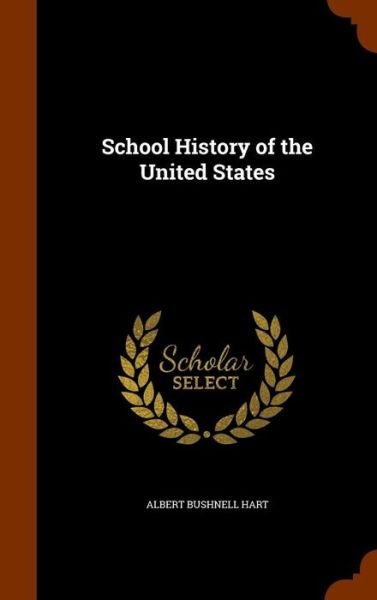 Cover for Albert Bushnell Hart · School History of the United States (Hardcover bog) (2015)