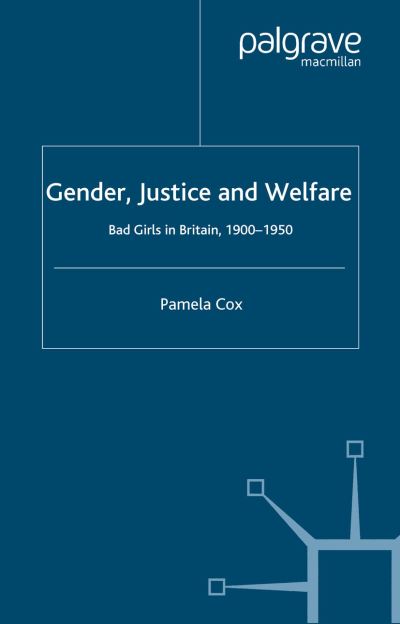 Cover for P. Cox · Gender,Justice and Welfare in Britain,1900-1950: Bad Girls in Britain, 1900-1950 (Paperback Book) [1st ed. 2003 edition] (2003)