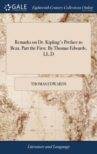 Cover for Thomas Edwards · Remarks on Dr. Kipling's Preface to Beza. Part the First. by Thomas Edwards, LL.D (Hardcover Book) (2018)