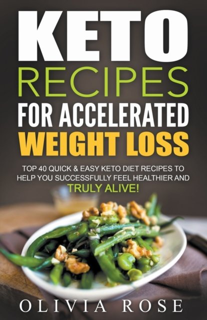 Cover for Olivia Rose · Keto Recipes for Accelerated Weight Loss (Paperback Bog) (2020)