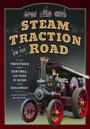 Cover for Anthony Burton · Steam Traction on the Road: From Trevithick to Sentinel: 150 Years of Design and Development (Paperback Book) (2023)