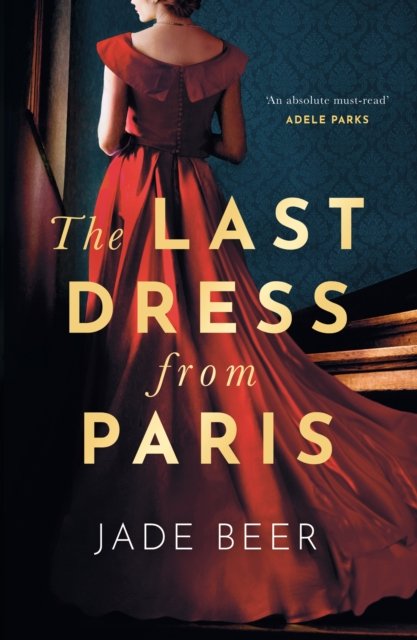 Cover for Jade Beer · The Last Dress from Paris: The glamorous, romantic dual-timeline read of 2023 (Inbunden Bok) (2022)