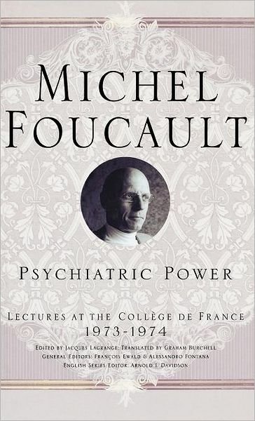 Psychiatric Power: Lectures at the College de France, 1973-1974 - Michel Foucault, Lectures at the College de France - M. Foucault - Books - Palgrave USA - 9781403969224 - April 4, 2006