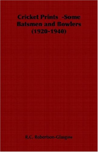 Cover for R. C. Robertson-glasgow · Cricket Prints -some Batsmen and Bowlers (1920-1940) (Paperback Book) (2006)