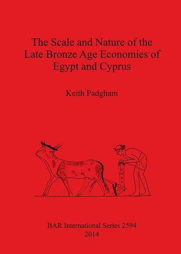 Cover for Keith Padgham · The Scale and Nature of the Late Bronze Age Economies of Egypt and Cyprus (Paperback Book) (2014)